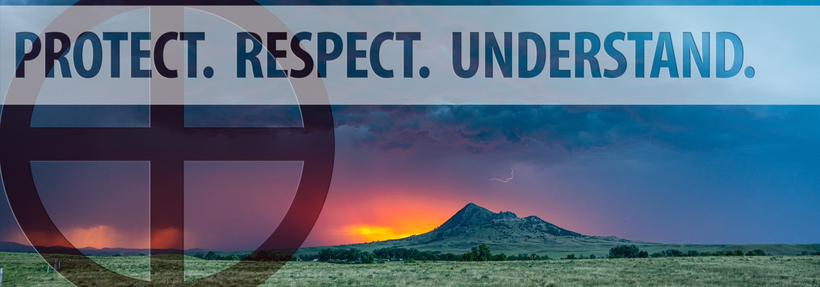 Image of Crow Peak with a thunderstorm looming at sunset. The words: Protect. Respect. Understand. appear at the top. A medicine wheel is watermarked on the left. 
