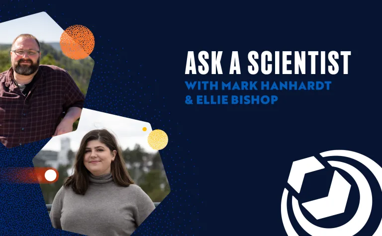 The Ask a Scientists flyer for Aug. 8 2024 with photos of Mark Hanhardt and Ellie Bishop 