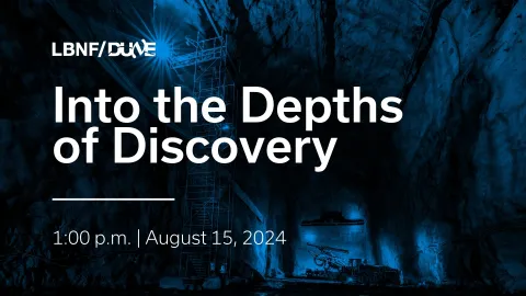 A slide with the event name Into the Depths of Discovery LBNF/DUNE and the time and date of the event 