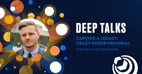 Deep Talks Carving a Legacy: Crazy Horse Memorial
